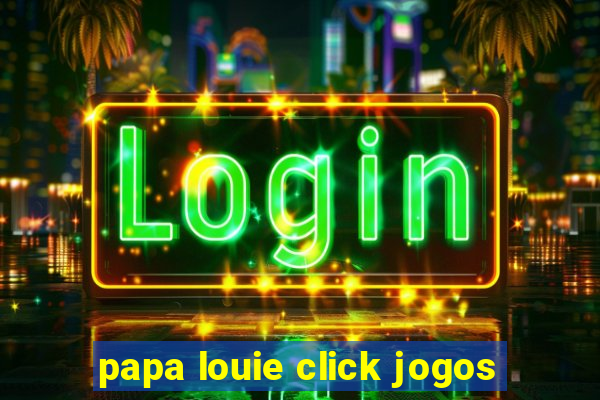 papa louie click jogos